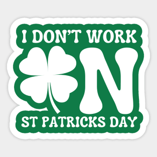 I Don't Work On St Patricks Day Sticker